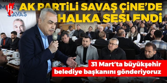 Savaş: ‘31 Mart’ta büyükşehir belediye başkanını gönderiyoruz’