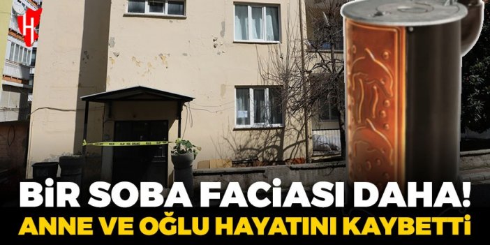 Bir soba faciası daha! Karbonmonoksit gazından zehirlenen anne ve oğlu yaşamını yitirdi