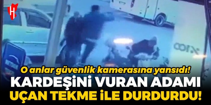 Kardeşini vuran adamı uçan tekme ile durdurdu! O anlar güvenlik kamerasına yansıdı...