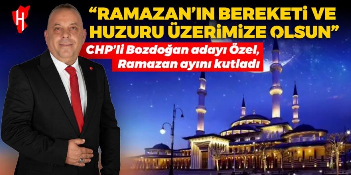 CHP’li Bozdoğan adayı Özel, ramazan ayını kutladı