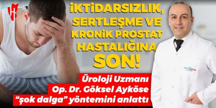 Üroloji Uzmanı Op. Dr. Göksel Ayköse “şok dalga” yöntemini anlattı: İktidarsızlık, sertleşme ve kronik prostat hastalığına son!