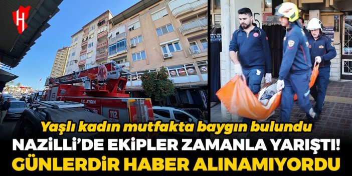 Nazilli’de yaşlı kadından 4 gündür haber alınamıyordu: Mutfakta baygın halde bulundu