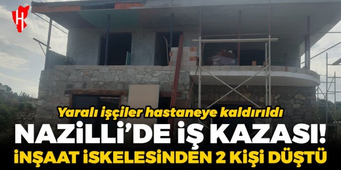 Nazilli'de iş kazası! İnşaat iskelesinden 2 işçi düştü