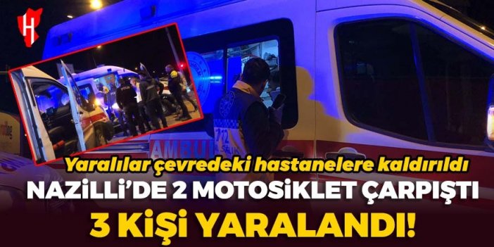 Nazilli’de iki motosiklet çarpıştı: 3 kişi yaralandı