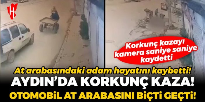 Aydın'da korkunç kaza! Otomobil at arabasını biçti geçti: Kaza anı güvenlik kamerası tarafından kaydedildi