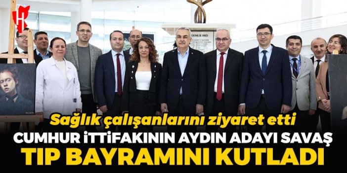 Cumhur İttifakı’nın Aydın adayı Savaş, sağlık çalışanlarının Tıp Bayramı’nı kutladı