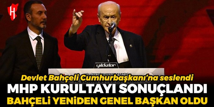 MHP Kurultayı sonuçlandı: Devlet Bahçeli yeniden genel başkanlığa seçildi