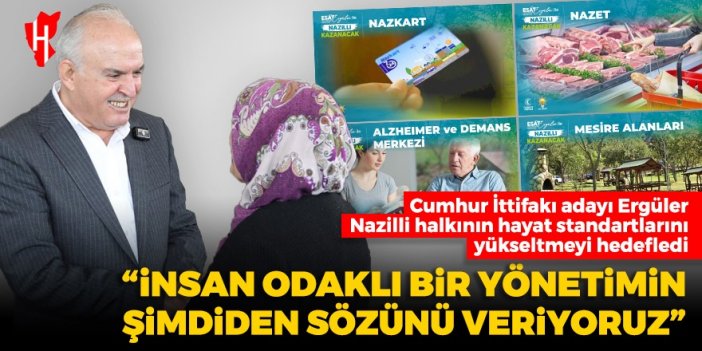 Cumhur İttifakı Nazilli Adayı Esat Ergüler: İnsan odaklı bir yönetimin şimdiden sözünü veriyoruz