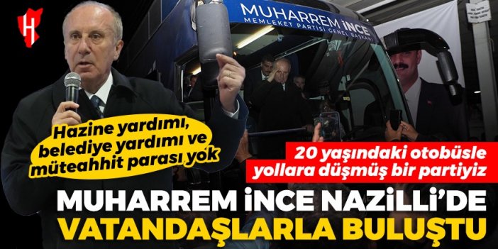 Muharrem İnce, Nazilli’de vatandaşlarla buluştu: Yirmi yaşındaki otobüsle yollara düşmüş bir partiyiz