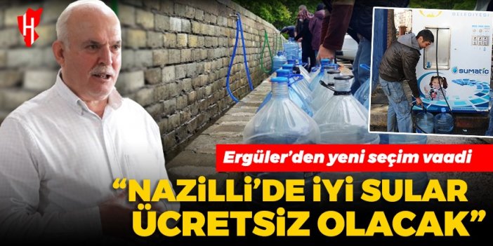 Cumhur İttifakı'nın Nazilli Adayı Ergüler’den yeni seçim vaadi: Nazilli’de iyi sular ücretsiz olacak