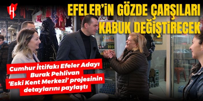 Cumhur İttifakı Efeler Adayı Burak Pehlivan ‘Eski Kent Merkezi’ projesinin detaylarını paylaştı