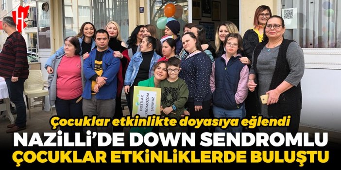 Nazilli’de Down Sendromlu çocuklar etkinliklerde buluştu