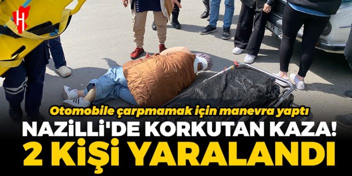 Nazilli’de korkutan kaza: 2 kişi yaralandı