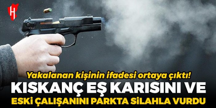 Kıskanç eş, karısını ve eski çalışanını parkta silahla vurdu!