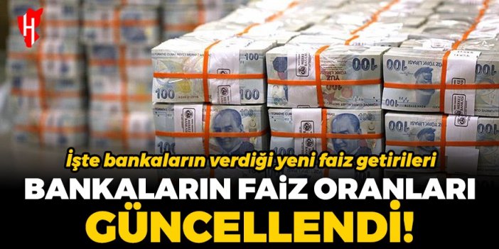 Bankaların faiz oranları güncellendi!  İşte bankaların verdiği yeni faiz getirileri...