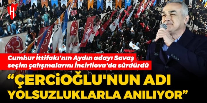 Cumhur İttifakı'nın Aydın adayı Savaş seçim çalışmalarını İncirliova'da sürdürdü