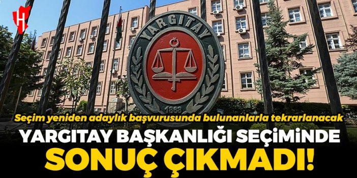 Yargıtay Başkanlığı seçiminde sonuç çıkmadı!