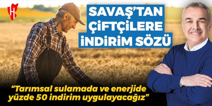 Savaş’tan çiftçilere indirim sözü