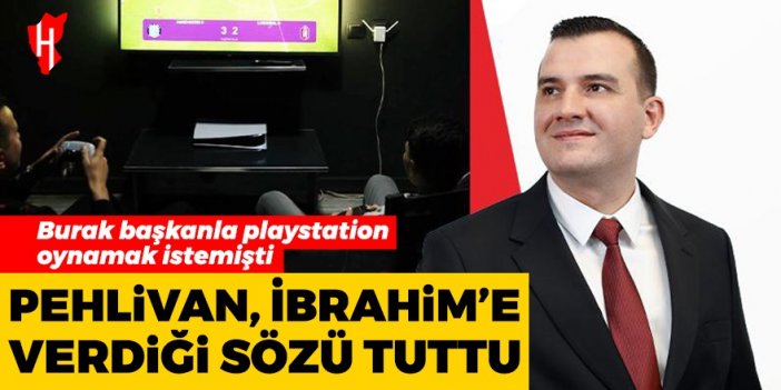 Pehlivan, İbrahim'e verdiği sözü tuttu: Burak başkanla playstation oynamak istemişti