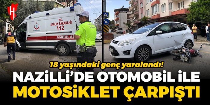 Nazilli’de otomobil ile motosiklet çarpıştı: 18 yaşındaki genç yaralandı