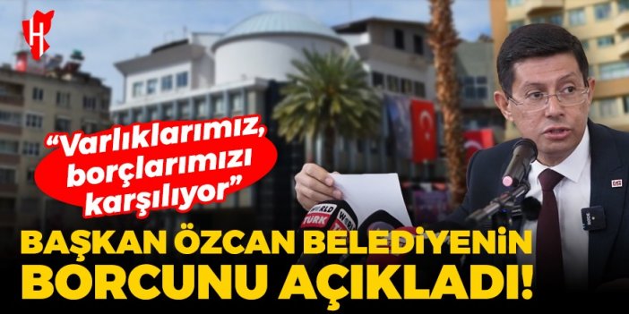 Başkan Özcan, Nazilli Belediyesi'nin borcunu açıkladı!