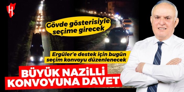 Büyük Nazilli konvoyuna davet: Cumhur İttifakı Nazilli adayı Esat Ergüler’e destek için bugün seçim konvoyu düzenlenecek