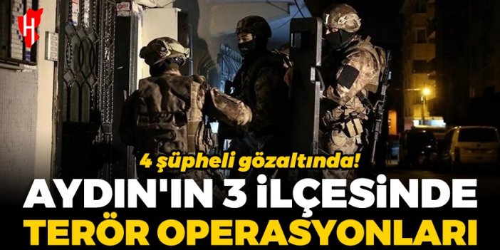 Aydın'ın 3 ilçesinde terör operasyonları: 4 şüpheli gözaltında!