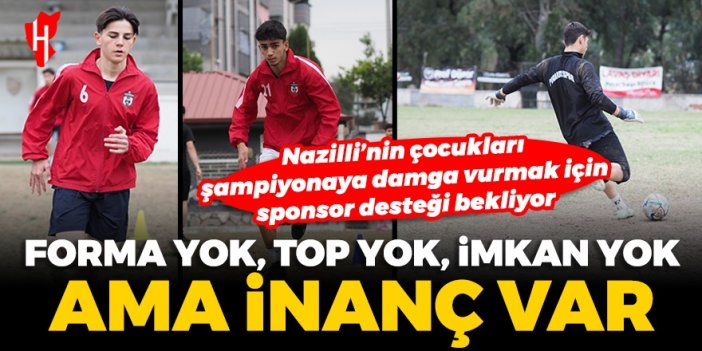 Forma yok, top yok, imkan yok ama inanç var: Nazilli Pınarbaşı Spor 11 yıl sonra bir hayali gerçekleştirdi