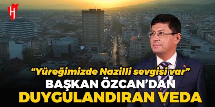 Başkan Özcan’dan duygulandıran veda videosu; “Yüreğimizde Nazilli sevdası var”