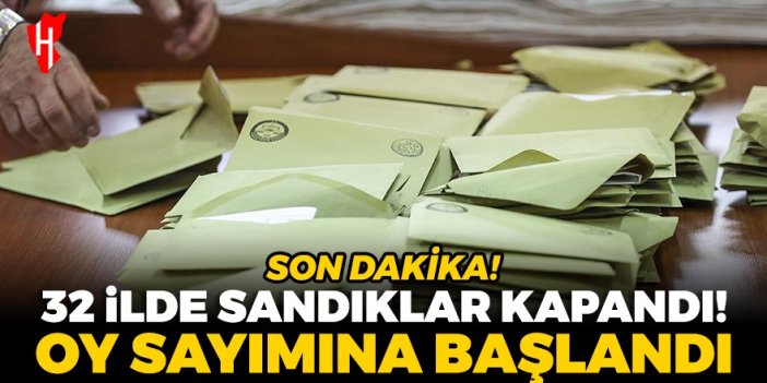 Son Dakika! 32 ilde sandıklar kapandı, oy sayımına başlandı