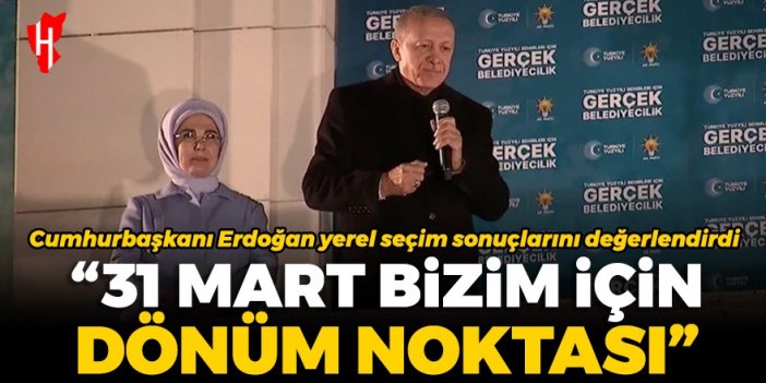 Cumhurbaşkanı Erdoğan yerel seçim sonuçlarını değerlendirdi: 31 Mart bizim için dönüm noktası