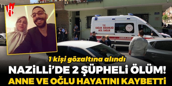 Nazilli’de iki şüpheli ölüm: Anne ve oğlu hayatını kaybetti! 1 kişi gözaltına alındı