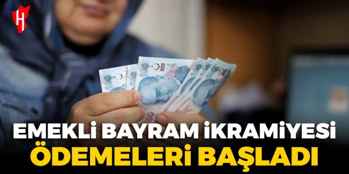 Emekli bayram ikramiyesi ödemeleri başladı