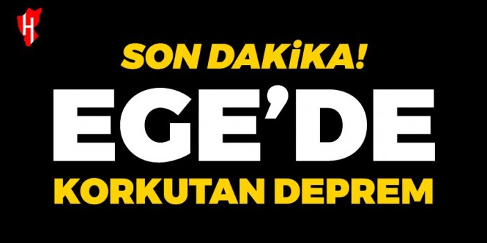 Son Dakika! Ege'de korkutan deprem