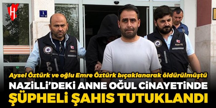 Nazilli’de anne oğul bıçaklanarak öldürülmüştü! Şüpheli tutuklandı