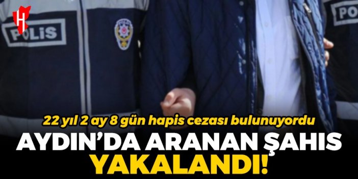 Aydın'da aranan şahıs yakalandı!