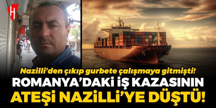 Romanya'daki iş kazasının ateşi Nazilli'ye düştü!