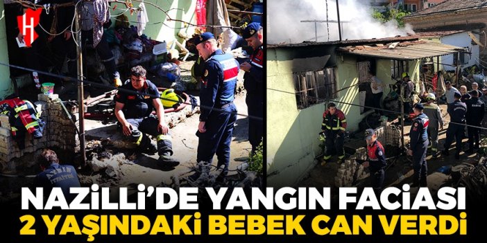 Nazilli’de yangın faciası! 2 yaşındaki bebek yanarak can verdi