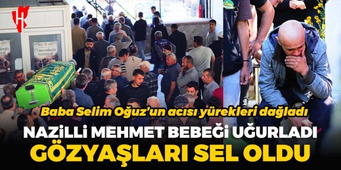 Nazilli yangında hayatını kaybeden 2 yaşındaki Mehmet bebeği uğurladı: Baba Oğuz’un acısı yürekleri dağladı