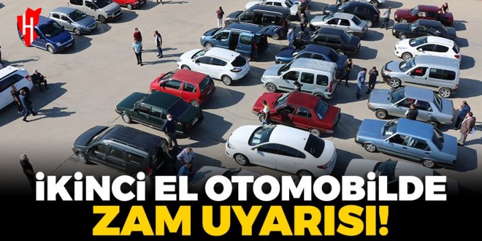 İkinci el otomobilde zam uyarısı!