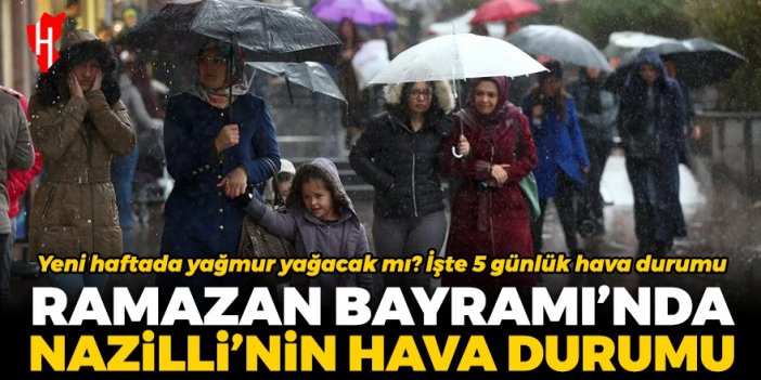 Bayramda Nazilli'de hava nasıl olacak? Ramazan Bayramı Nazilli hava durumu 2024 tahminleri