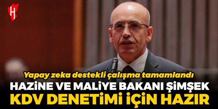 Hazine ve Maliye Bakanı Şimşek KDV denetimi açıklaması: Yapay zeka destekli çalışma tamamlandı