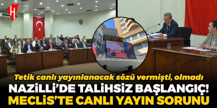 Nazilli’de talihsiz başlangıç: Meclis toplantısında “canlı yayın” sorunu