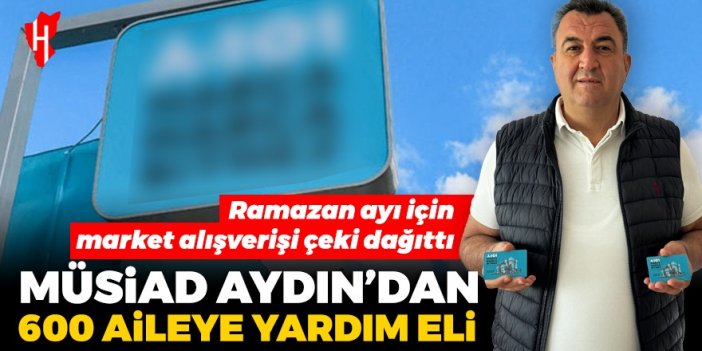 MÜSİAD Aydın’dan 600 aileye yardım eli