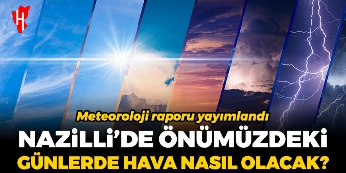 Meteoroloji raporu yayımlandı: Nazilli'de önümüzdeki günlerde hava nasıl olacak? İşte Nazilli'nin 5 günlük hava durumu...