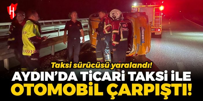 Aydın'da ticari taksi ile otomobil çarpıştı: 1 kişi yaralandı