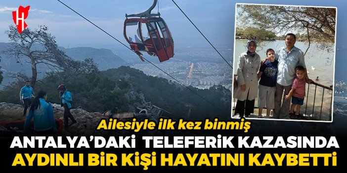 Antalya'daki teleferik kazasında Aydınlı bir kişi hayatını kaybetti