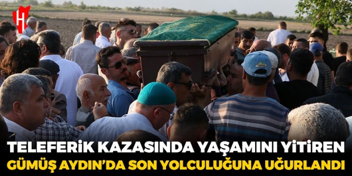 Antalya'daki teleferik kazasında yaşamını yitiren Gümüş, Aydın'da son yolculuğuna uğurlandı