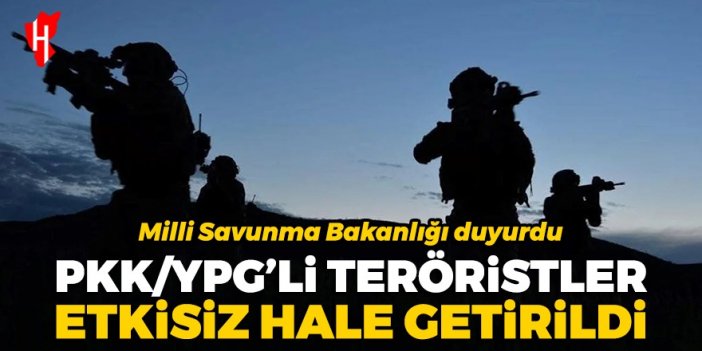 Milli Savunma Bakanlığı duyurdu: PKK/YPG'li teröristler etkisiz hale ...