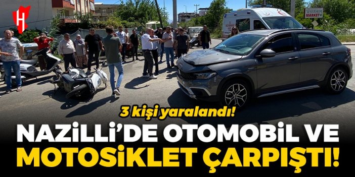 Nazilli'de otomobil ile motosiklet çarpıştı: 3 kişi yaralandı